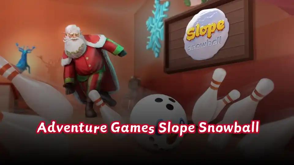 Adventure Games Slope Snowball